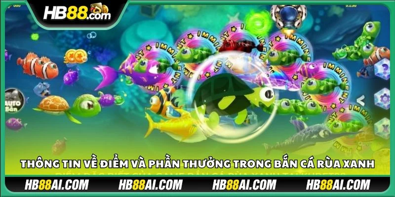 Thông tin về điểm và phần thưởng trong bắn cá Rùa Xanh