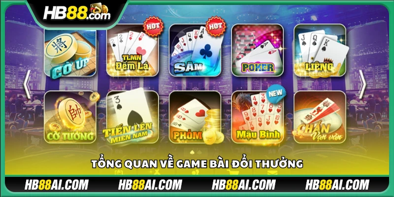 Khái quát chung về các loại game bài đổi thưởng