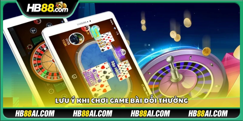 Những điều cần ghi nhớ khi tham gia game bài đổi thưởng