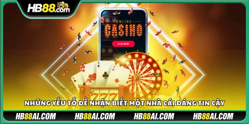 Những yếu tố cần xem xét khi chọn một nhà cái đáng tin