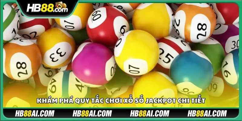 Khám phá quy tắc chơi xổ số Jackpot chi tiết