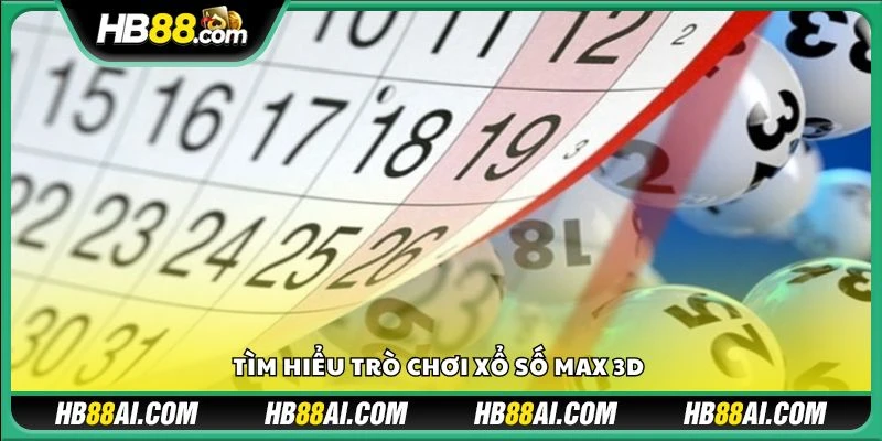 Tìm hiểu trò chơi xổ số Max 3D