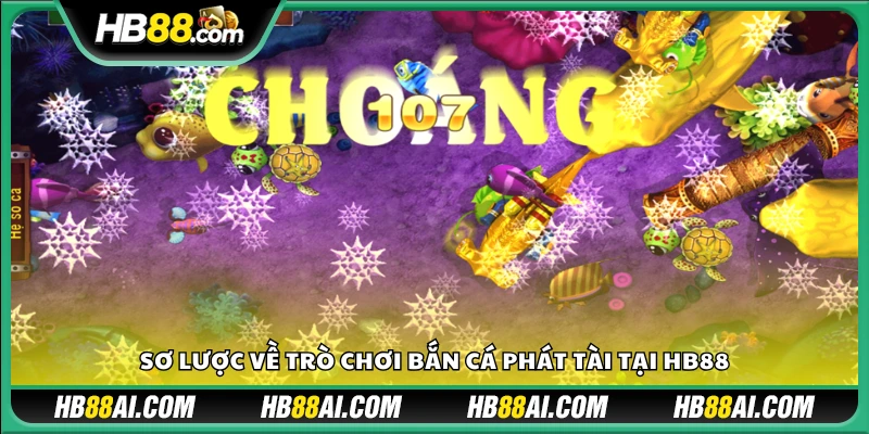 Giới thiệu về trò chơi bắn cá Phát Tài Hb88