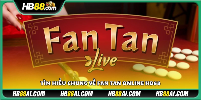Tìm hiểu chung về Fan Tan Online Hb88