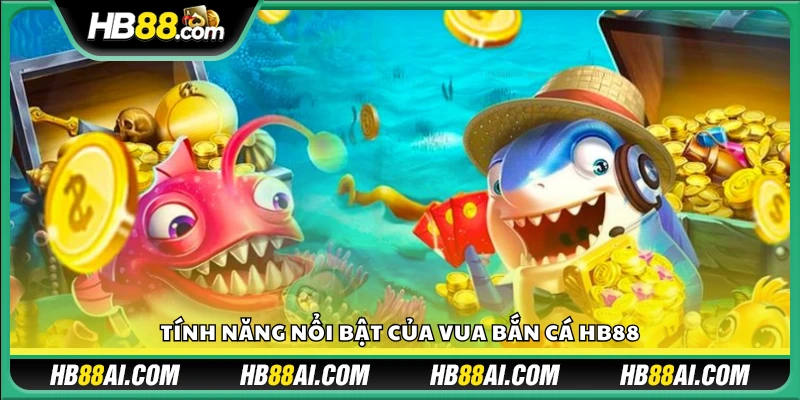 Các đặc điểm chính trong Vua Bắn Cá Hb88