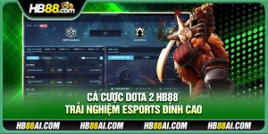 Cá cược Dota 2 Hb88 – Trải nghiệm eSports đỉnh cao