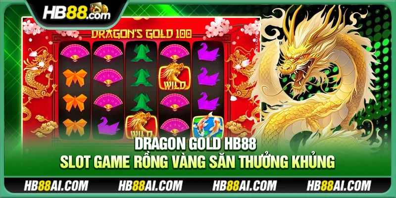 Dragon Gold Hb88 – Slot game rồng vàng săn thưởng khủng