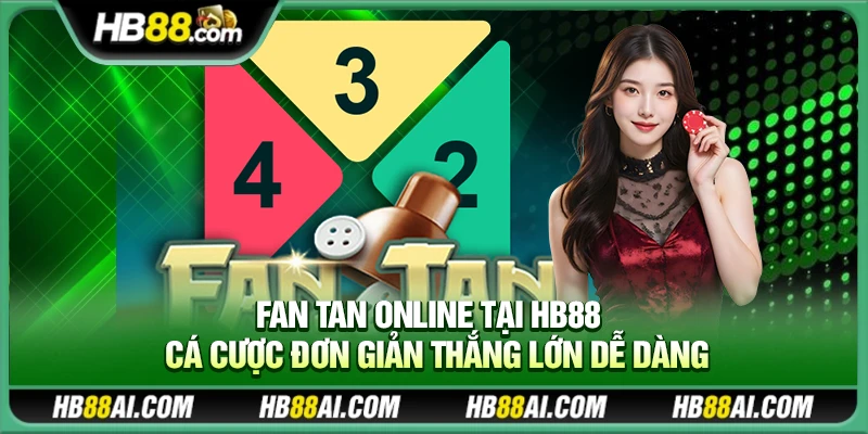 Fan Tan Online tại Hb88 – Cá cược đơn giản thắng lớn dễ dàng