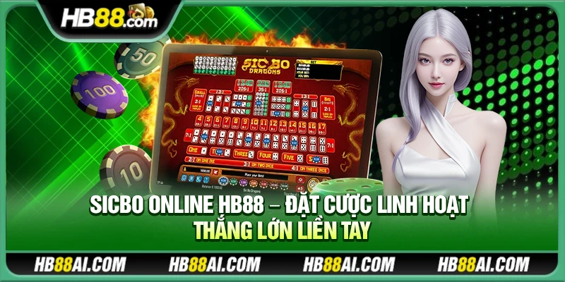 Sicbo online Hb88 – Đặt cược linh hoạt thắng lớn liền tay