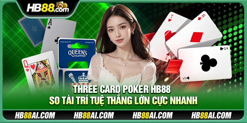 Three Card Poker Hb88 – So tài trí tuệ thắng lớn cực nhanh