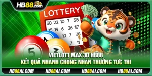 Vietlott Max 3D Hb88 – Kết quả nhanh chóng nhận thưởng tức thì